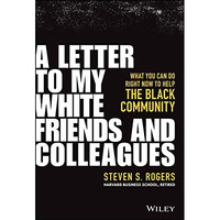A Letter to My White Friends and Colleagues: What You Can Do Right Now to Help t [Hardcover]