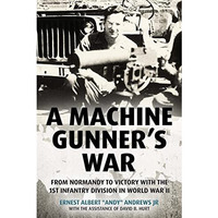 A Machine Gunner's War: From Normandy to Victory with the 1st Infantry Division  [Hardcover]