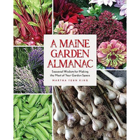 A Maine Garden Almanac: Seasonal Wisdom for Making the Most of Your Garden Space [Paperback]