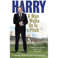 A Man Walks on to a Pitch: Stories from a Life in Football [Paperback]