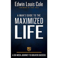 A Man's Guide to the Maximized Life: A Six-Week Journey to Greater Success [Hardcover]