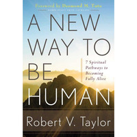 A New Way To Be Human: 7 Spiritual Pathways To Becoming Fully Alive [Paperback]
