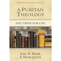 A Puritan Theology: Doctrine For Life [Hardcover]