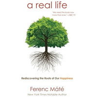 A Real Life: Rediscovering the Roots of Our Happiness [Paperback]