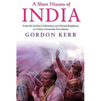 A Short History of India: From the Earliest Civilisations and Myriad Kingdoms, t [Paperback]