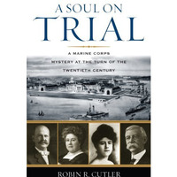 A Soul on Trial: A Marine Corps Mystery at the Turn of the Twentieth Century [Hardcover]