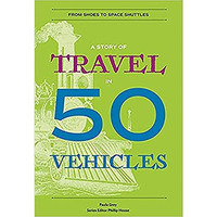 A Story of Travel in 50 Vehicles: From Shoes to Space Shuttles [Paperback]