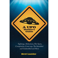 A Ufo Hunter's Guide: Sightings, Abductions, Hot Spots, Conspiracies, Coverups,  [Paperback]