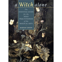 A Witch Alone: The Essential Guide For The Solo Practitioner Of The Magical Arts [Paperback]