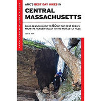 AMCs Best Day Hikes in Central Massachusetts: Four-Season Guide to 50 of the Be [Paperback]