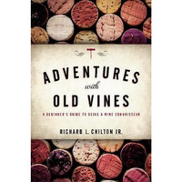 Adventures with Old Vines: A Beginner's Guide to Being a Wine Connoisseur [Hardcover]