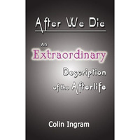 After We Die: An Extraordinary Discussion of the Afterlife [Paperback]