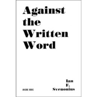 Against the Written Word: Toward a Universal Illiteracy [Paperback]