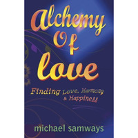 Alchemy of Love: Finding Love, Harmony and Happiness [Paperback]