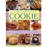 Almost Every Kind of Cookie: Make and Bake Over 100 Mouthwatering Cookies, Biscu [Hardcover]