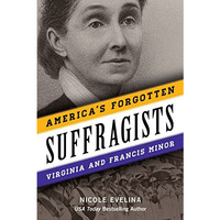 America's Forgotten Suffragists: Virginia and Francis Minor [Hardcover]