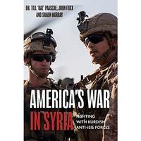 America's War in Syria: Fighting with Kurdish Anti-ISIS Forces [Hardcover]