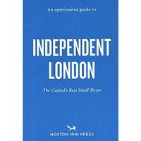 An Opinionated Guide to Independent London [Paperback]