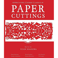 Appreciating Chinese Classics in Paper Cuttings [Hardcover]