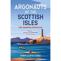 Argonauts of the Scottish Isles: Sea-kayaking Adventures [Paperback]