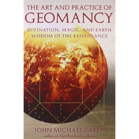 Art And Practice Of Geomancy, The: Divination, Magic, And Earth Wisdom Of The Re [Paperback]