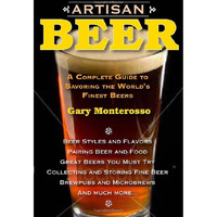 Artisan Beer: A Complete Guide to Savoring the World's Finest Beers [Paperback]