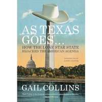 As Texas Goes...: How the Lone Star State Hijacked the American Agenda [Paperback]