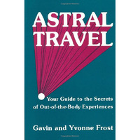 Astral Travel: Your Guide To The Secrets Of Out-Of-The-Body Experiences [Paperback]