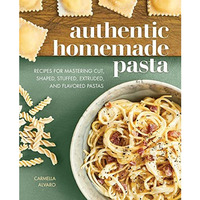 Authentic Homemade Pasta: Recipes for Mastering Cut, Shaped, Stuffed, Extruded,  [Paperback]