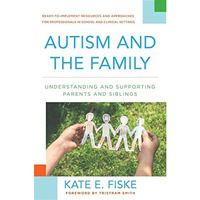 Autism and the Family: Understanding and Supporting Parents and Siblings [Hardcover]