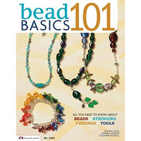 Bead Basics 101: All You Need To Know About Beads, Stringing, Findings, Tools [Paperback]