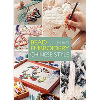 Bead Embroidery Chinese Style: A Step-by-Step Visual Guide with Inspiring Projec [Hardcover]