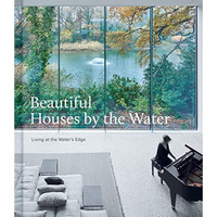 Beautiful Houses by the Water: Living at the Water's Edge [Hardcover]