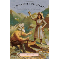 Beautiful Mine: Women Prospectors Of The Old West [Paperback]