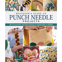 Beginner's Guide to Punch Needle Projects: 26 Accessories and Decorations to Emb [Paperback]