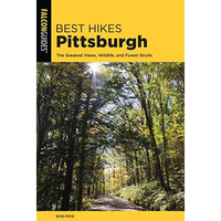 Best Hikes Pittsburgh: The Greatest Views, Wildlife, and Forest Strolls [Paperback]