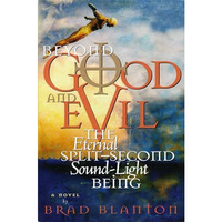 Beyond Good and Evil: The Eternal Split-Second Sound-Light Being [Paperback]