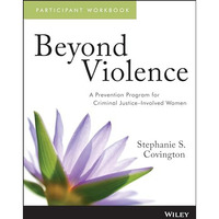 Beyond Violence: A Prevention Program for Criminal Justice-Involved Women, Parti [Paperback]