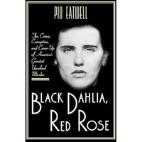 Black Dahlia, Red Rose: The Crime, Corruption, and Cover-Up of America's Greates [Hardcover]