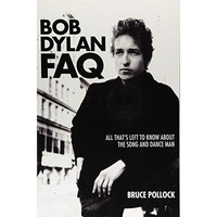 Bob Dylan FAQ: All That's Left to Know About the Song and Dance Man [Paperback]