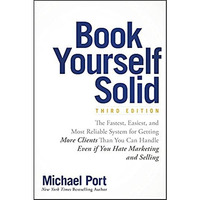 Book Yourself Solid: The Fastest, Easiest, and Most Reliable System for Getting  [Paperback]