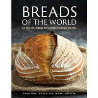 Breads of the World: An Encylopedia of Loaves, with 100 Recipes [Hardcover]