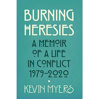 Burning Heresies: A Memoir of a Life in Conflict, 1979-2020 [Paperback]