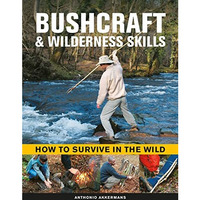 Bushcraft & Wilderness Skills: How to Survive in the Wild [Hardcover]