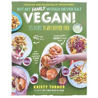 But My Family Would Never Eat Vegan!: 125 Recipes to Win Everyone Over [Paperback]