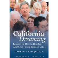 California Dreaming: Lessons on How to Resolve America's Public Pension Cris [Hardcover]