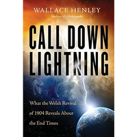 Call Down Lightning: What the Welsh Revival of 1904 Reveals About the End Times [Paperback]