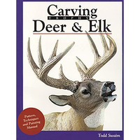 Carving Trophy Deer & Elk: Pattern, Technique and Painting Manual [Paperback]