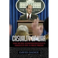 Casualty of War: The Bush Administration's Assault on a Free Press [Hardcover]