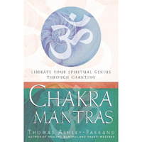 Chakra Mantras: Liberate Your Spiritual Genius Through Chanting [Paperback]